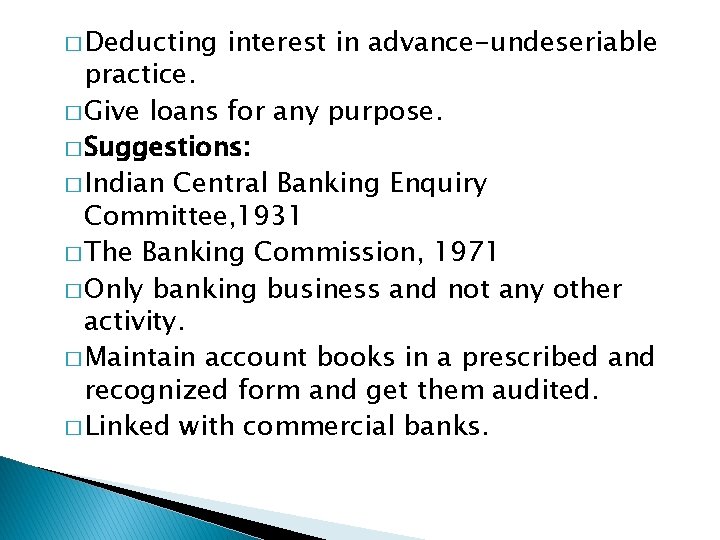 � Deducting interest in advance-undeseriable practice. � Give loans for any purpose. � Suggestions: