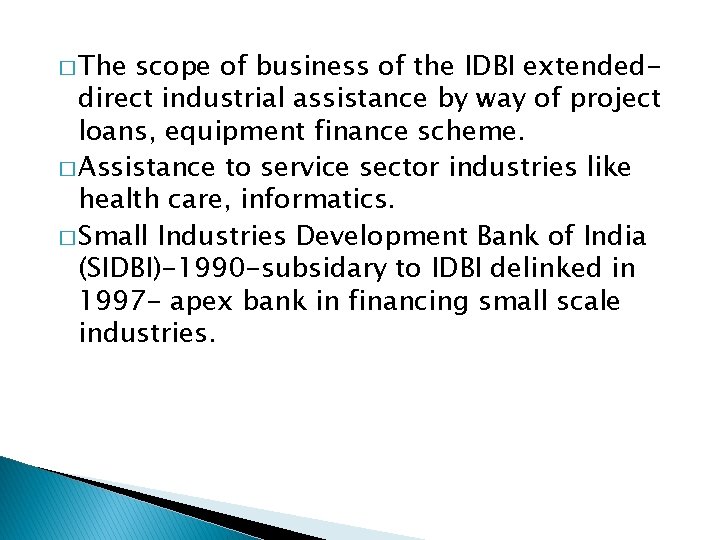 � The scope of business of the IDBI extendeddirect industrial assistance by way of