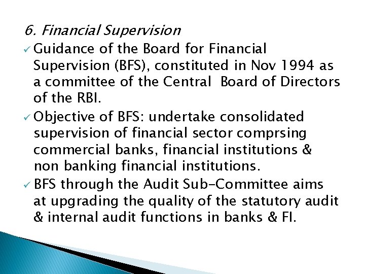 6. Financial Supervision ü Guidance of the Board for Financial Supervision (BFS), constituted in