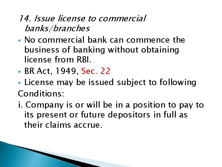 14. Issue license to commercial banks/branches No commercial bank can commence the business of