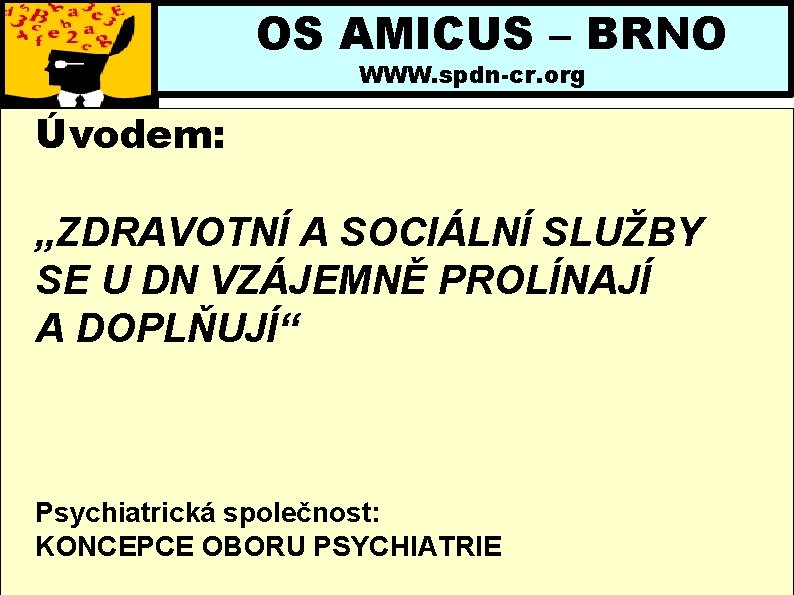 OS AMICUS – BRNO WWW. spdn-cr. org Úvodem: „ZDRAVOTNÍ A SOCIÁLNÍ SLUŽBY SE U