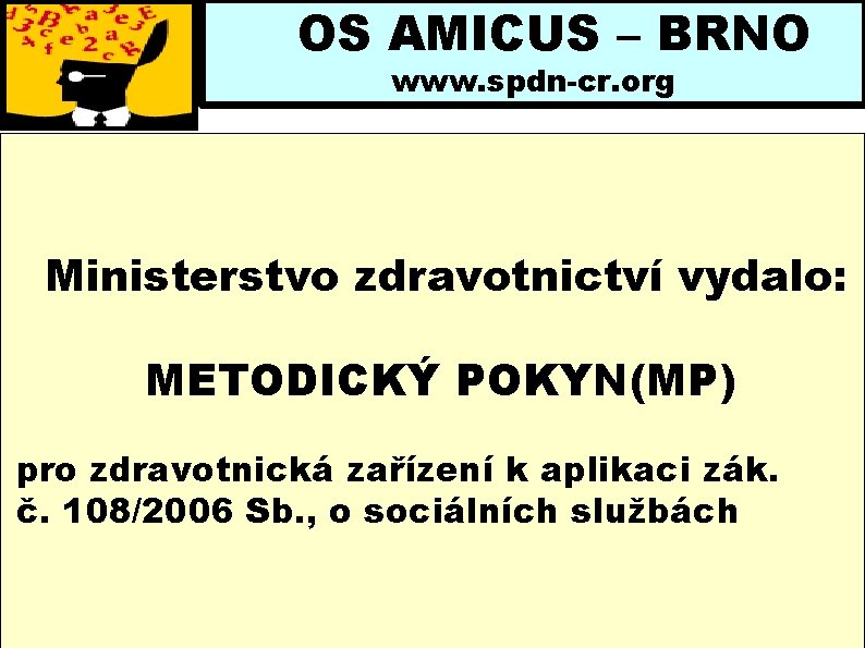 OS AMICUS – BRNO www. spdn-cr. org Ministerstvo zdravotnictví vydalo: METODICKÝ POKYN(MP) pro zdravotnická