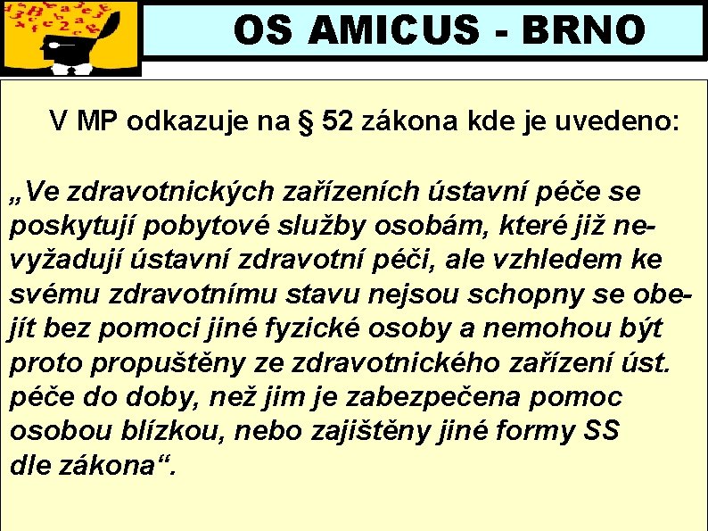 OS AMICUS - BRNO V MP odkazuje na § 52 zákona kde je uvedeno: