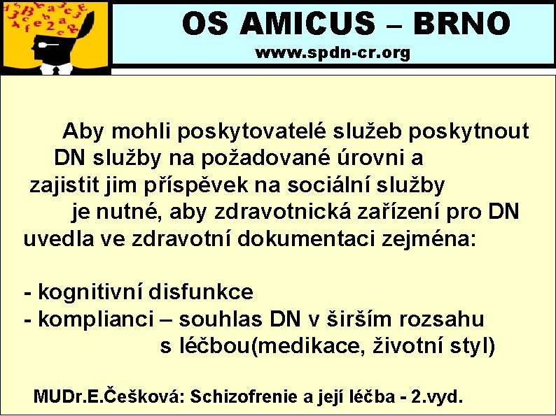 OS AMICUS – BRNO www. spdn-cr. org Aby mohli poskytovatelé služeb poskytnout DN služby