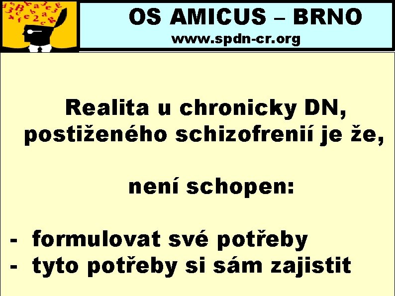 OS AMICUS – BRNO www. spdn-cr. org Realita u chronicky DN, postiženého schizofrenií je