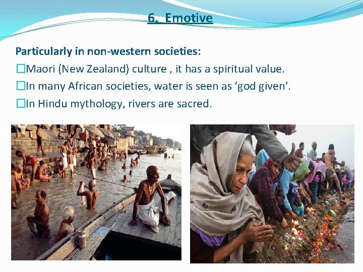 6. Emotive Particularly in non-western societies: �Maori (New Zealand) culture , it has a