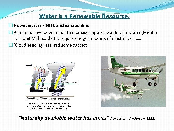 Water is a Renewable Resource. � However, it is FINITE and exhaustible. � Attempts