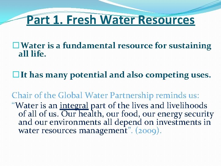 Part 1. Fresh Water Resources � Water is a fundamental resource for sustaining all