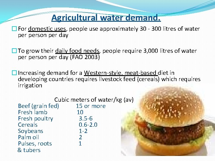 Agricultural water demand. �For domestic uses, people use approximately 30 - 300 litres of