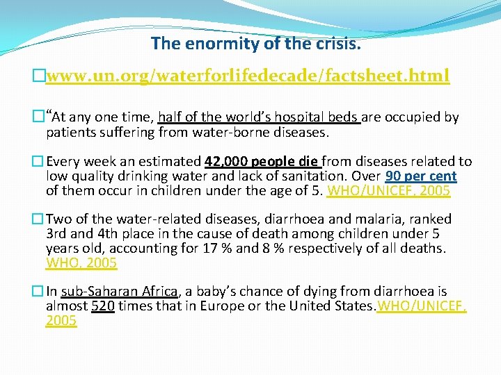 The enormity of the crisis. �www. un. org/waterforlifedecade/factsheet. html �“At any one time, half