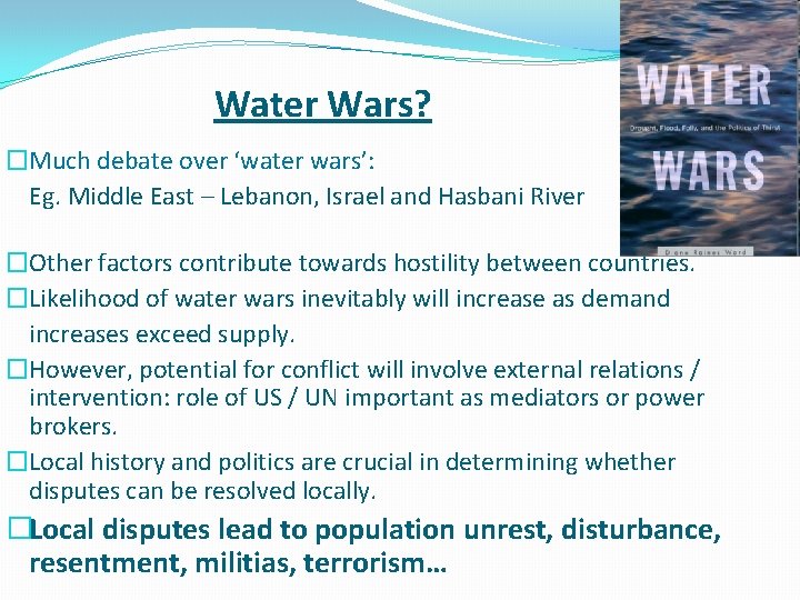 Water Wars? �Much debate over ‘water wars’: Eg. Middle East – Lebanon, Israel and