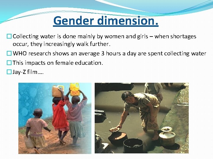 Gender dimension. �Collecting water is done mainly by women and girls – when shortages