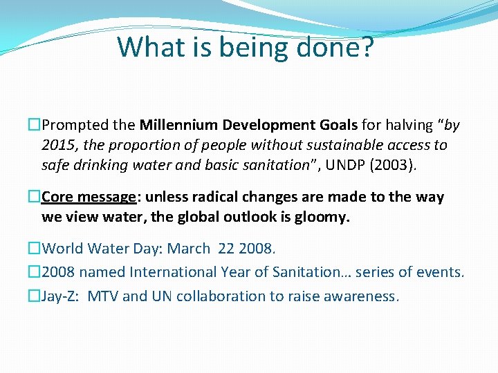 What is being done? �Prompted the Millennium Development Goals for halving “by 2015, the