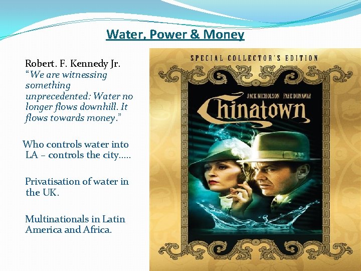 Water, Power & Money Robert. F. Kennedy Jr. “We are witnessing something unprecedented: Water