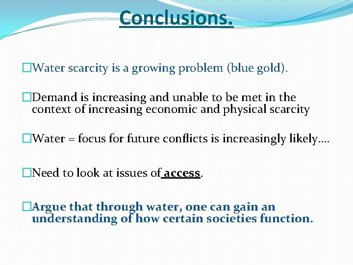 Conclusions. �Water scarcity is a growing problem (blue gold). �Demand is increasing and unable