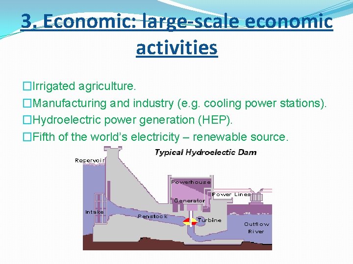 3. Economic: large-scale economic activities �Irrigated agriculture. �Manufacturing and industry (e. g. cooling power