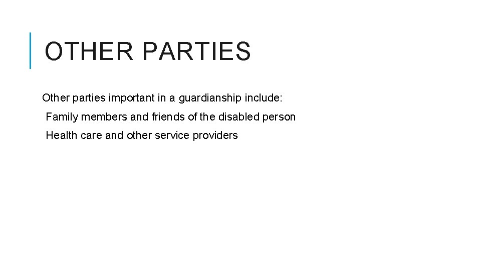 OTHER PARTIES Other parties important in a guardianship include: Family members and friends of