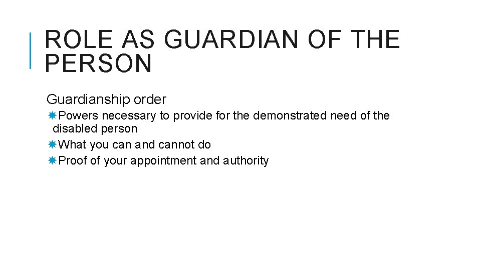 ROLE AS GUARDIAN OF THE PERSON Guardianship order Powers necessary to provide for the