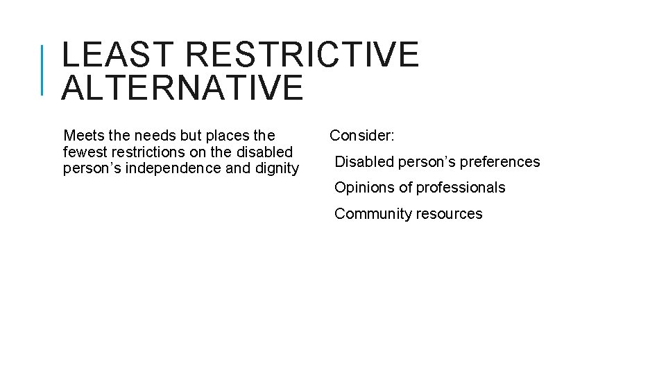 LEAST RESTRICTIVE ALTERNATIVE Meets the needs but places the fewest restrictions on the disabled
