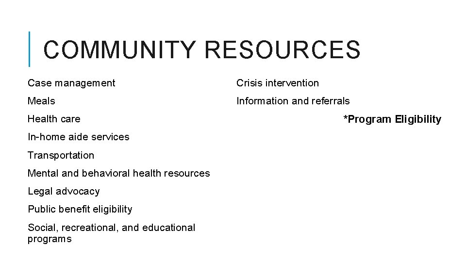 COMMUNITY RESOURCES Case management Crisis intervention Meals Information and referrals Health care In-home aide