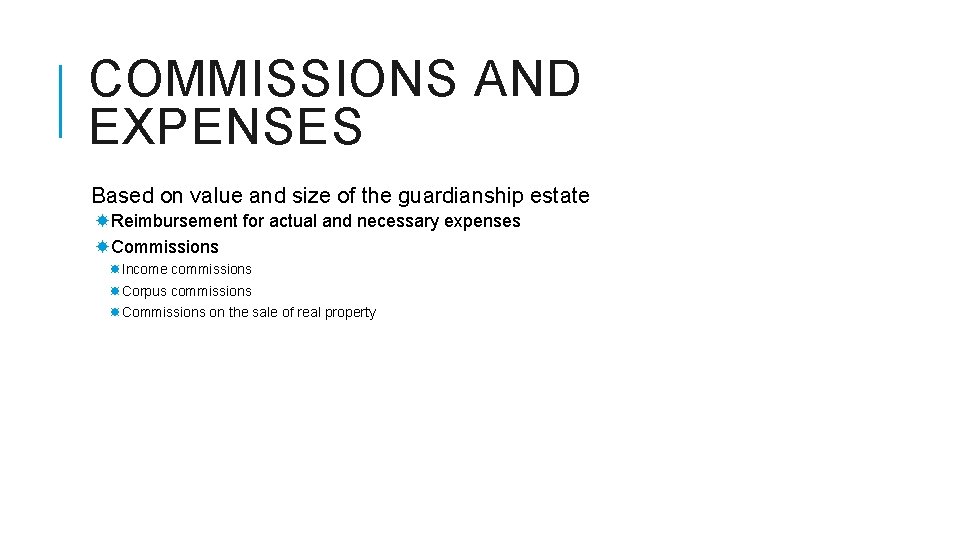 COMMISSIONS AND EXPENSES Based on value and size of the guardianship estate Reimbursement for