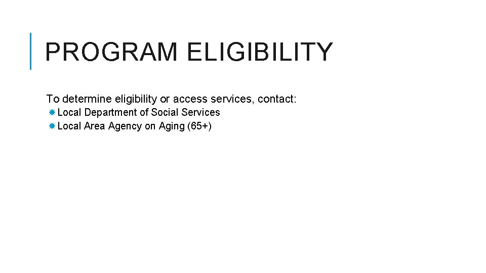 PROGRAM ELIGIBILITY To determine eligibility or access services, contact: Local Department of Social Services