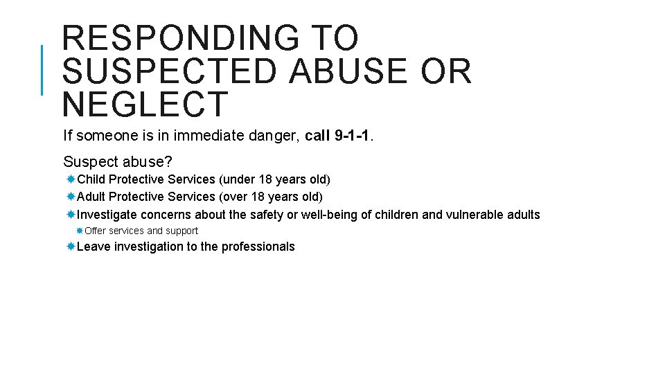 RESPONDING TO SUSPECTED ABUSE OR NEGLECT If someone is in immediate danger, call 9