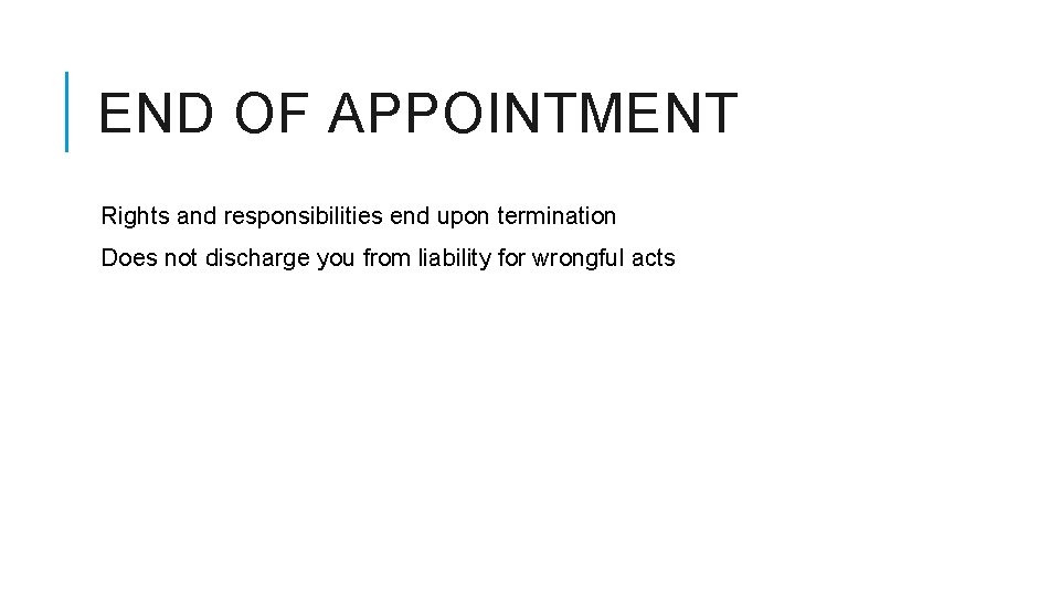 END OF APPOINTMENT Rights and responsibilities end upon termination Does not discharge you from