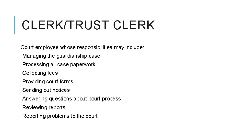 CLERK/TRUST CLERK Court employee whose responsibilities may include: Managing the guardianship case Processing all