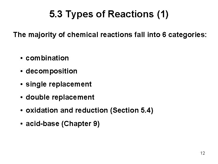 5. 3 Types of Reactions (1) The majority of chemical reactions fall into 6