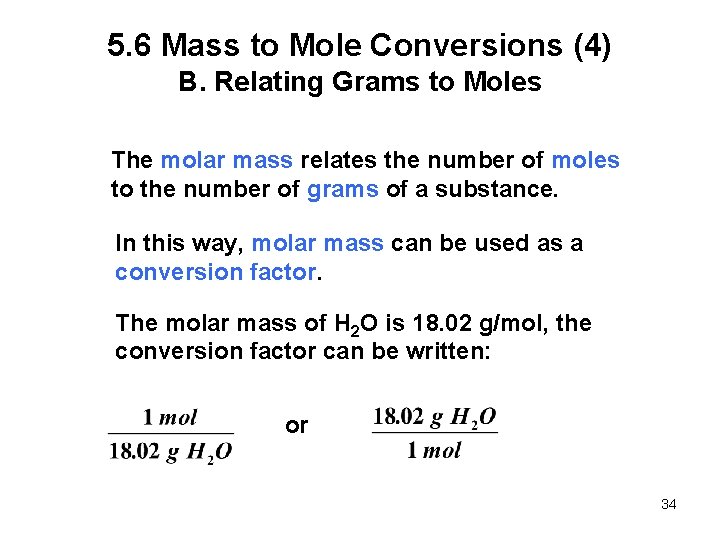 5. 6 Mass to Mole Conversions (4) B. Relating Grams to Moles The molar