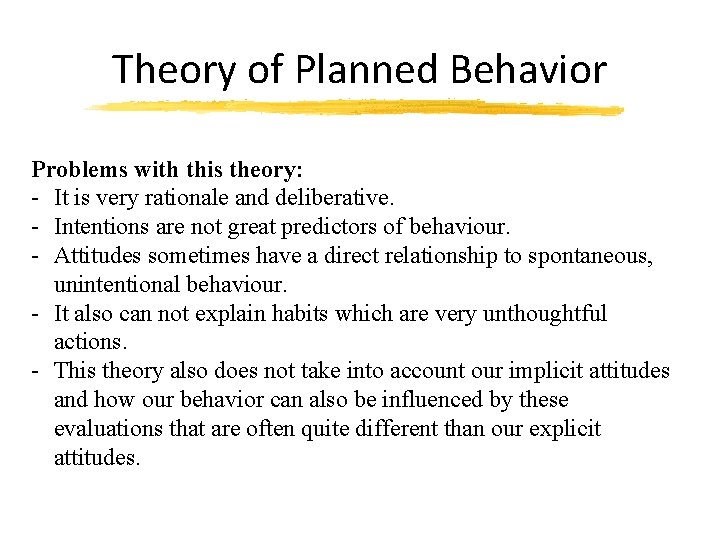 Theory of Planned Behavior Problems with this theory: - It is very rationale and