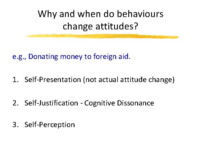 Why and when do behaviours change attitudes? e. g. , Donating money to foreign