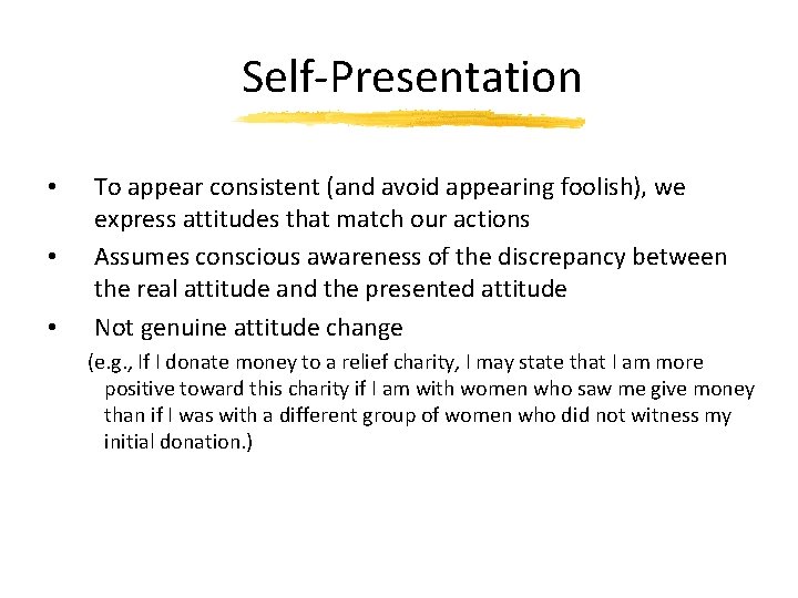 Self-Presentation • • • To appear consistent (and avoid appearing foolish), we express attitudes