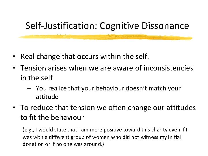 Self-Justification: Cognitive Dissonance • Real change that occurs within the self. • Tension arises