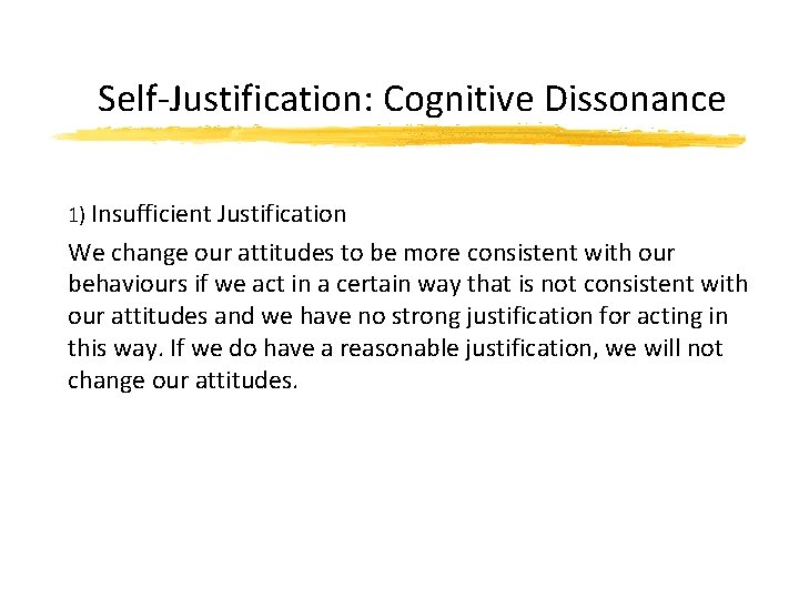 Self-Justification: Cognitive Dissonance 1) Insufficient Justification We change our attitudes to be more consistent