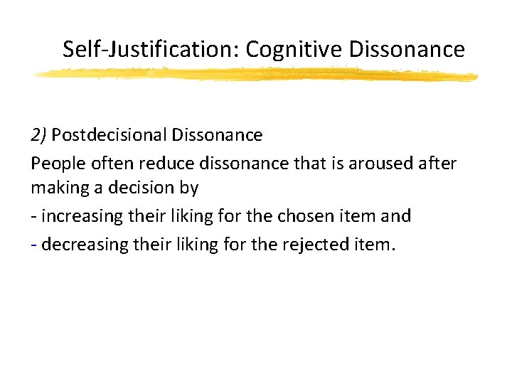 Self-Justification: Cognitive Dissonance 2) Postdecisional Dissonance People often reduce dissonance that is aroused after