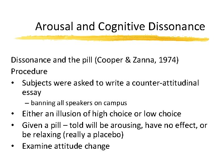 Arousal and Cognitive Dissonance and the pill (Cooper & Zanna, 1974) Procedure • Subjects