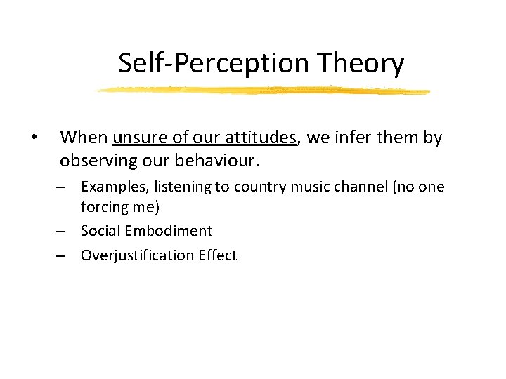 Self-Perception Theory • When unsure of our attitudes, we infer them by observing our