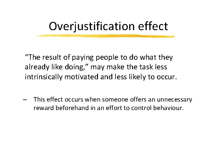 Overjustification effect “The result of paying people to do what they already like doing,