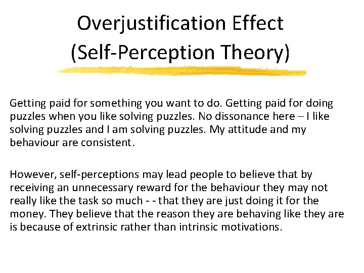 Overjustification Effect (Self-Perception Theory) Getting paid for something you want to do. Getting paid