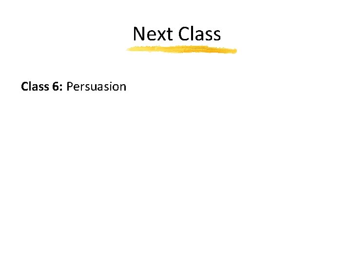 Next Class 6: Persuasion 