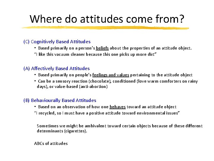 Where do attitudes come from? (C) Cognitively Based Attitudes • Based primarily on a