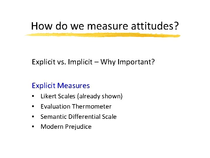 How do we measure attitudes? Explicit vs. Implicit – Why Important? Explicit Measures •