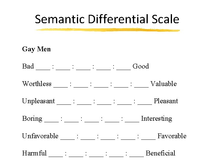 Semantic Differential Scale Gay Men Bad ____ : ____ Good Worthless ____ : ____