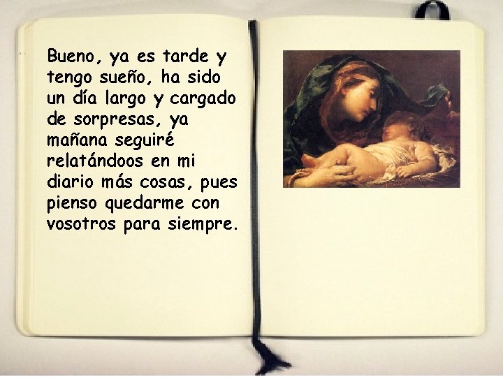 Bueno, ya es tarde y tengo sueño, ha sido un día largo y cargado