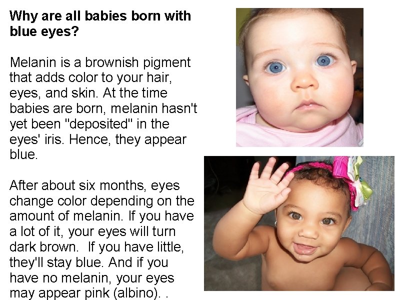 Why are all babies born with blue eyes? Melanin is a brownish pigment that