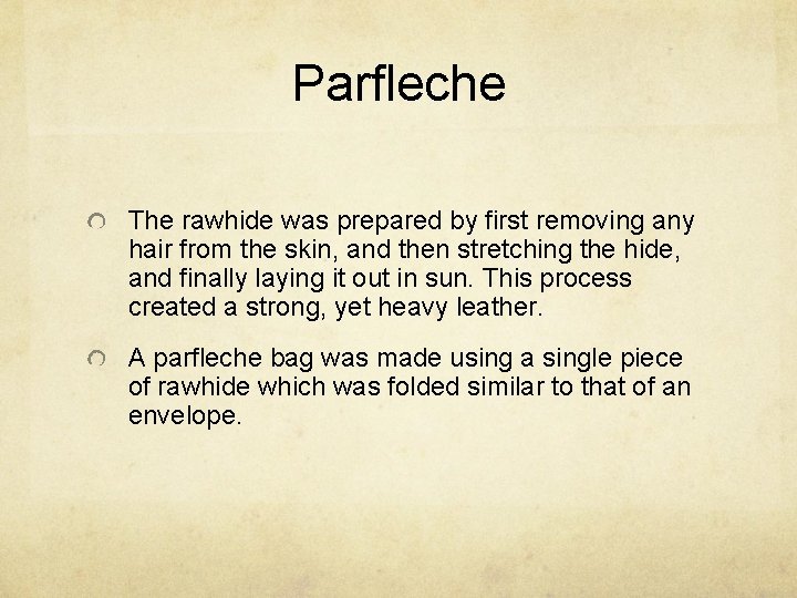 Parfleche The rawhide was prepared by first removing any hair from the skin, and