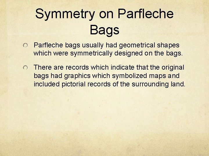 Symmetry on Parfleche Bags Parfleche bags usually had geometrical shapes which were symmetrically designed
