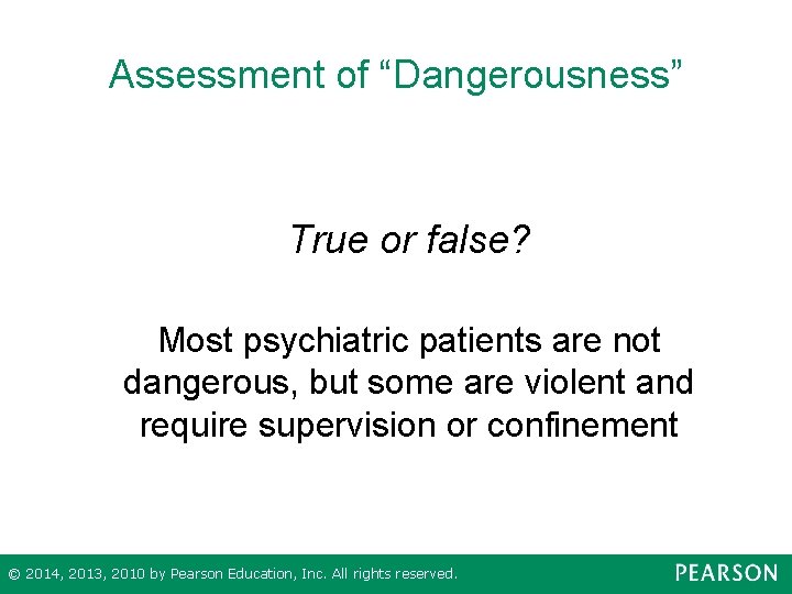 Assessment of “Dangerousness” True or false? Most psychiatric patients are not dangerous, but some